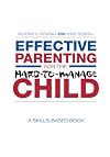 Effective Parenting for the Hard-to-Manage Child: A Skills-Based Book