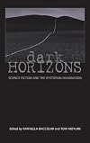 Dark Horizons: Science Fiction and the Dystopian Imagination