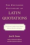 The Routledge Dictionary of Latin Quotations: The Illiterati's Guide to Latin Maxims, Mottoes, Proverbs, and Sayings (Latin for the Illiterati)