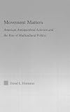 Movement Matters: American Antiapartheid Activism and the Rise of Multicultural Politics (Studies in African American History and Culture)