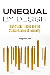 Unequal by Design : High-Stakes Testing and the Standardization of Inequality