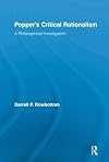 Popper's Critical Rationalism: A Philosophical Investigation (Routledge Studies in the Philosophy of Science)