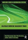 Healthcare Knowledge Management Primer (Routledge Series in Information Systems)