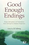 Good Enough Endings: Breaks, Interruptions, and Terminations from Contemporary Relational Perspectives (Relational Perspectives Book Series)