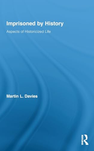 Imprisoned by History: Aspects of Historicized Life (By: Martin L. Davies) cover