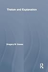 Theism and Explanation (Routledge Studies in the Philosophy of Religion)