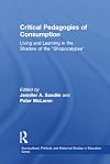 Critical Pedagogies of Consumption: Living and Learning in the Shadow of the "Shopocalypse" (Sociocultural, Political, and Historical Studies in Education)