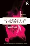 Philosophy of Perception: A Contemporary Introduction (Routledge Contemporary Introductions to Philosophy)