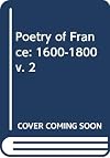 The poetry of France. An anthology Vol. II : 1600-1800