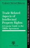 Trade Related Aspects of Intellectual Property Rights: A Concise Guide to the TRIPS Agreement (Intellectual Property in Practice)