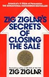 Zig Ziglars Secrets Of Closing The Sale For Anyone Who Must Get Others To Say Yes