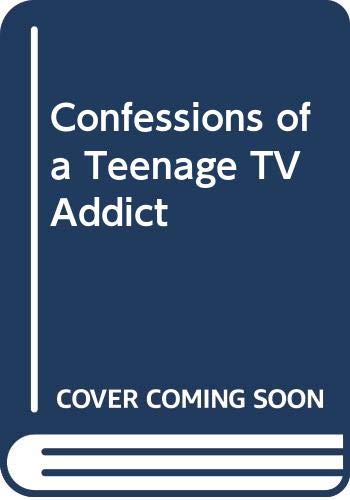 Confessions of a Teenage TV Addict