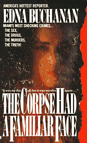 The Corpse Had a Familiar Face: Covering Miami, America's Hottest Beat book cover