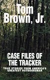 Case Files of the Tracker: True Stories from America's Greatest Outdoors