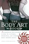 The Body Art Book: A Complete, Illustrated Guide to Tattoos, Piercings, and Other Body Modification