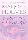 I've Got to Talk to Somebody, God; A Woman's Conversations with God