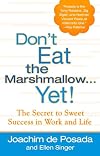 Don't Eat the Marshmallow Yet! The Secret to Sweet Success in Work and Life