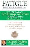 Fatigue: Fight It with the Blood Type Diet: The Individualized Plan for Preventing and Treating the Conditions That CauseFatigue