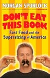 Don't Eat This Book : Fast Food and the Supersizing of America