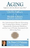 Aging: Fight it with the Blood Type Diet: The Individualized Plan for Preventing and Treating Brain Impairment, Hormonal D eficiency, and the Loss of ... with Advancing Years (Eat Right 4 Your Type)