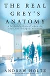 The Real Grey's Anatomy: A Behind-the-Scenes Look at the Real Lives of Surgical Residents