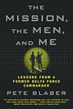 The Mission The Men And Me Lessons From A Former Delta Force Commander