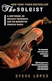 The Soloist A Lost Dream An Unlikely Friendship And The Redemptive Power Of Music
