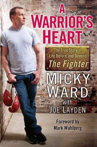 A Warrior's Heart: The True Story of Life Before and Beyond The Fighter (With: Micky Ward) cover