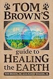 Tom Browns Guide To Healing The Earth