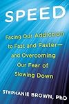 Speed: Facing Our Addiction to Fast and Faster--And Overcoming Our Fear of Slowing Down