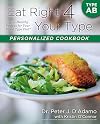 Eat Right 4 Your Type Personalized Cookbook Type AB: 150 Healthy Recipes For Your Blood Type Diet