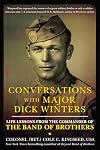 Conversations with Major Dick Winters: Life Lessons from the Commander of the Band of Brothers