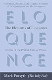 The Elements Of Eloquence Secrets Of The Perfect Turn Of Phrase