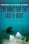 Where Divers Dare: The Hunt for the Last U-Boat