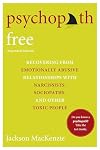 Psychopath Free (Expanded Edition): Recovering from Emotionally Abusive Relationships With Narcissists, Sociopaths, and Other Toxic People