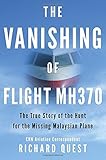 The Vanishing Of Flight Mh370 The True Story Of The Hunt For The Missing Malaysian Plane