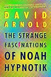 The Strange Fascinations of Noah Hypnotik