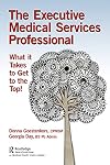 The executive medical services professional : what it takes to get on top!
