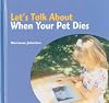 Let's Talk About When Your Pet Dies (The Let's Talk Library)
