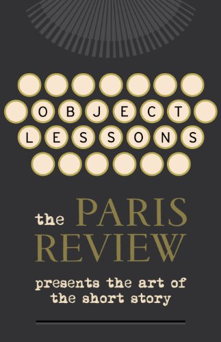 Object Lessons: The Paris Review Presents the Art of the Short Story book cover