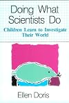 Doing What Scientists Do: Children Learn to Investigate Their World