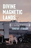 Divine Magnetic Lands A Journey In America