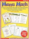 Menu Math: 12 Super-Fun Reproducible Menus with Skill-Building Worksheets That Give Kids Practice in Addition, Subtraction, Money, Fractions, Problem Solving, and More, Grades 2-3
