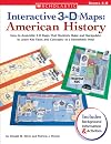Interactive 3-D Maps: American History: Easy-to-Assemble 3-D Maps That Students Make and Manipulate to Learn Key Facts and Concepts-in a Kinesthetic Way!
