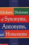 Scholastic Dictionary of Synonyms, Antonyms, Homonyms