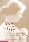 To Love This Life: Quotations By Helen Keller (A Time To Love)