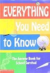 Everything You Need to Know : The Answer Book to School Survival