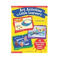Art Activities for Little Learners 15 Easy & Delightful Projects Using Everyday Materials