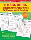 Teaching Writing Through Differentiated Instruction With Leveled Graphic Organizers: 50 Reproducible, Leveled Organizers That Help You Teach Writing ... Learning Needs Easily and Effectively
