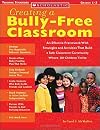 Creating a Bully-Free Classroom: An Effective Framework With Strategies and Activities That Build a Safe Classroom Community Where All Children Thrive (Teaching Resources)